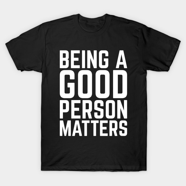 Being a good person matters, cute humanity, tolerance T-Shirt by emmjott